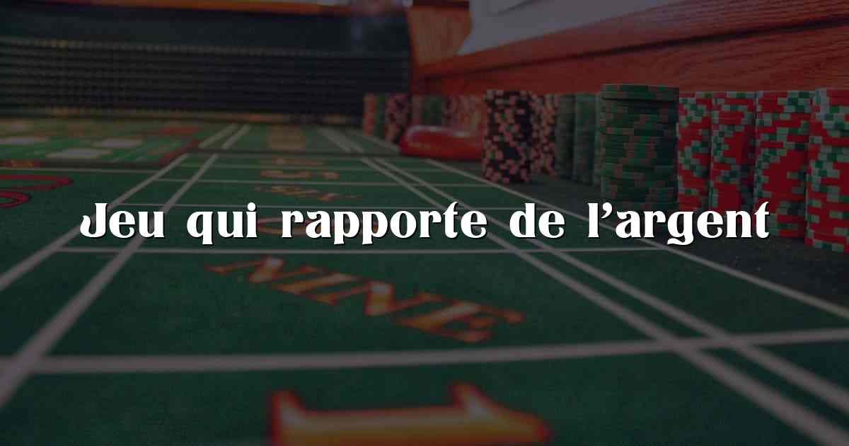 Jeu qui rapporte de l’argent