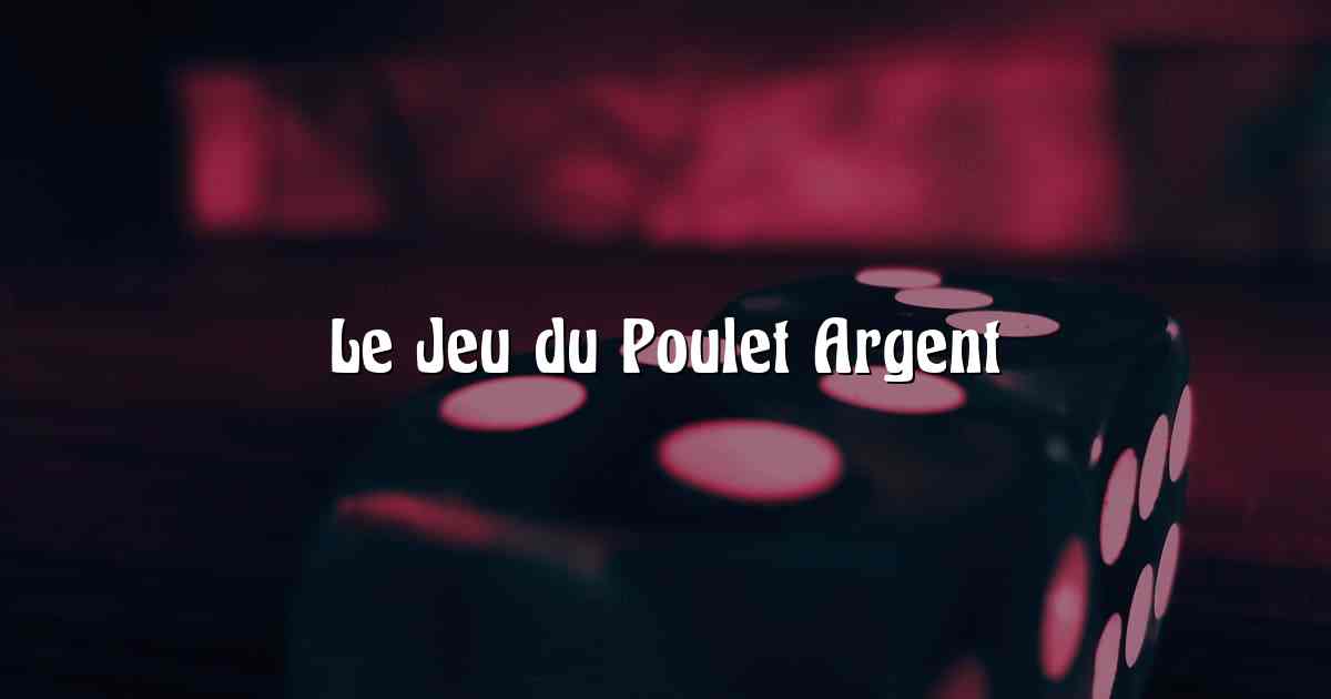 Le Jeu du Poulet Argent