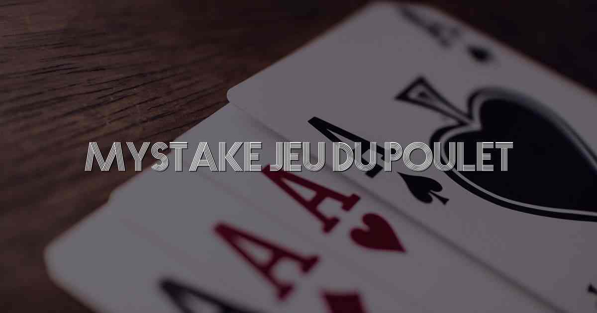 Mystake Jeu du Poulet