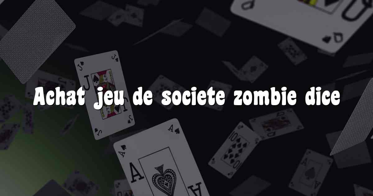 Achat jeu de societe zombie dice