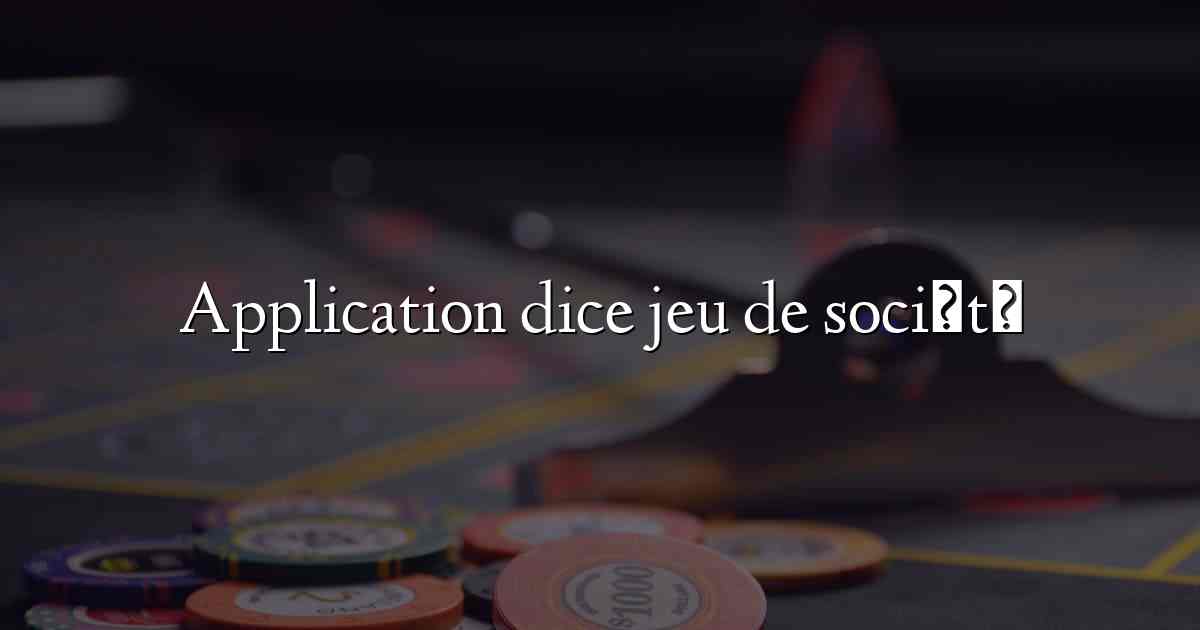 Application dice jeu de société