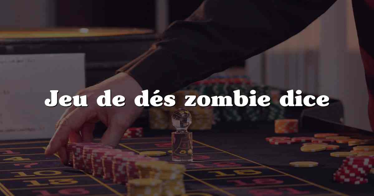 Jeu de dés zombie dice