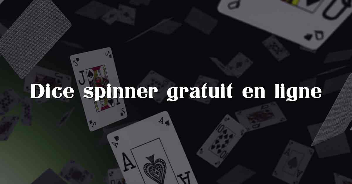 Dice spinner gratuit en ligne