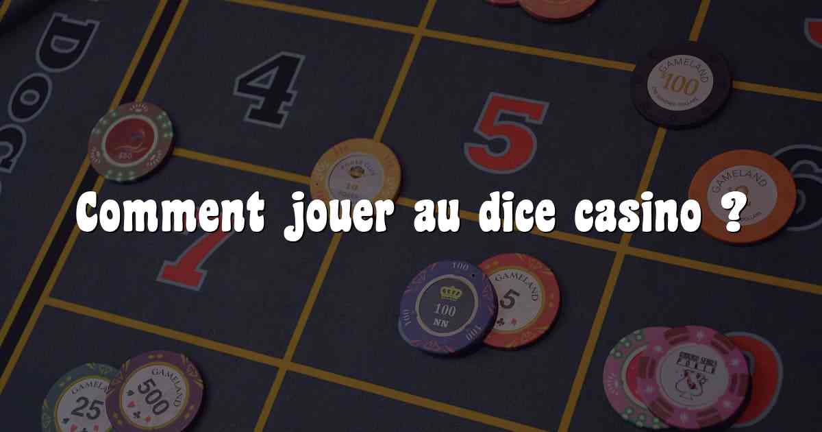 Comment jouer au dice casino ?