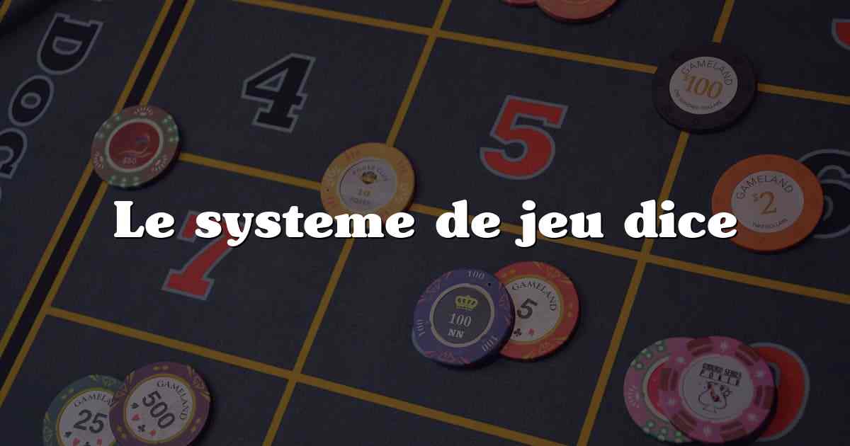 Le systeme de jeu dice